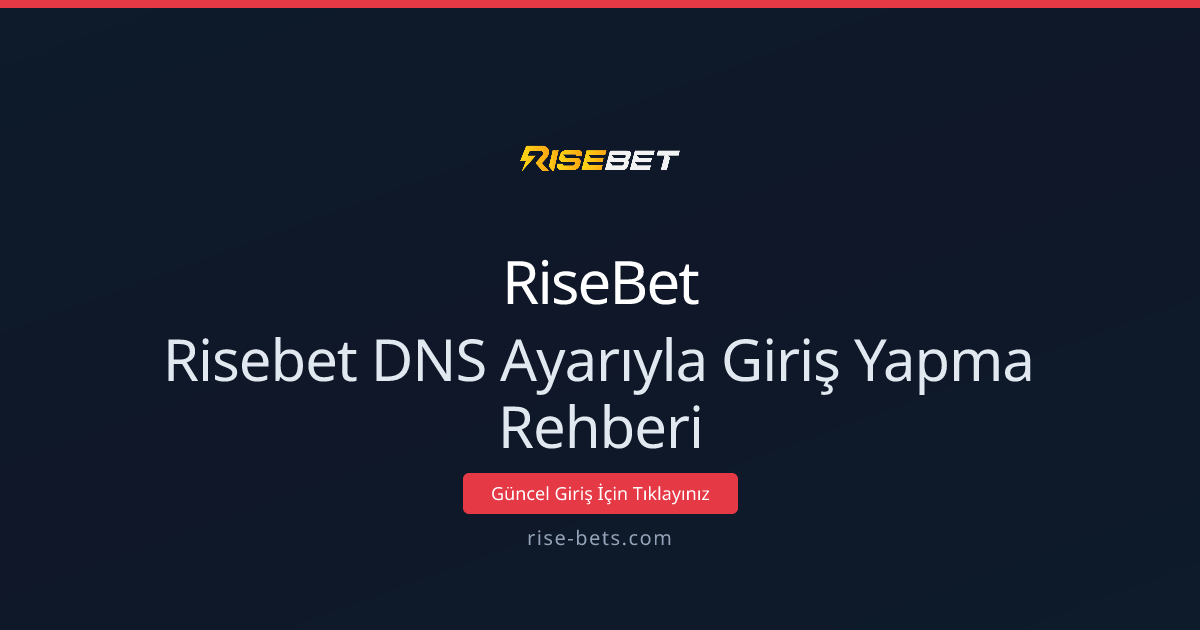 RiseBet DNS Ayarıyla Giriş Yapma Rehberi 2026