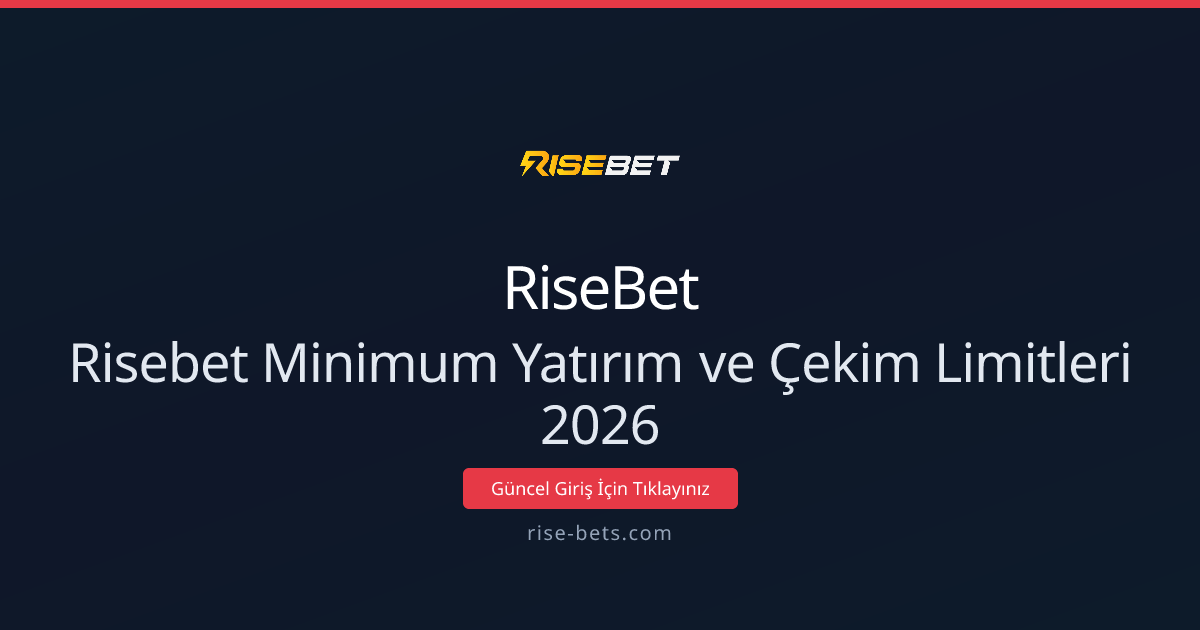 RiseBet Minimum Yatırım ve Çekim Limitleri 2026 Rehberi